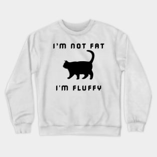 Funny Fat Cat Saying I'm Not Fat I'm Fluffy Crewneck Sweatshirt